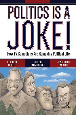 Politics Is a Joke!: How TV Comedians Are Remaking Political Life - S. Robert Lichter - cover