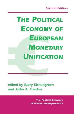The Political Economy Of European Monetary Unification - Barry Eichengreen - cover