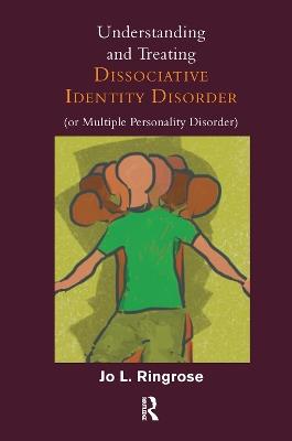 Understanding and Treating Dissociative Identity Disorder (or Multiple Personality Disorder) - Jo L. Ringrose - cover