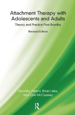 Attachment Therapy with Adolescents and Adults: Theory and Practice Post Bowlby - Dorothy Heard,Brian Lake,Una McCluskey - cover