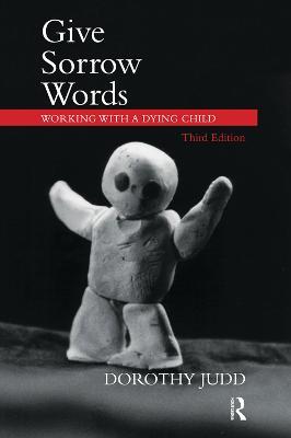 Give Sorrow Words: Working with a Dying Child - Dorothy Judd - cover