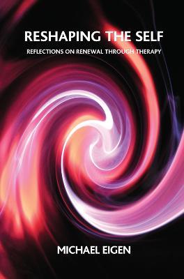 Reshaping the Self: Reflections on Renewal Through Therapy - Michael Eigen - cover