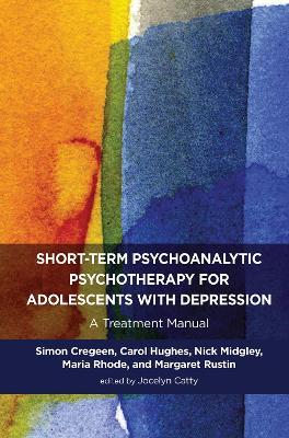 Short-term Psychoanalytic Psychotherapy for Adolescents with Depression: A Treatment Manual - Simon Cregeen,Carol Hughes,Nick Midgley - cover
