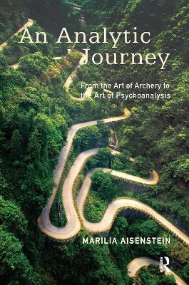 An Analytic Journey: From the Art of Archery to the Art of Psychoanalysis - Marilia Aisenstein - cover