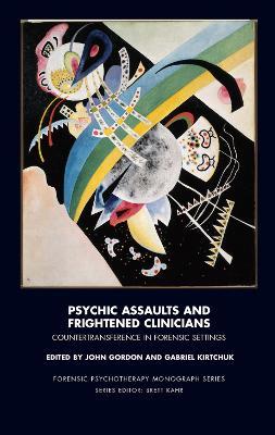 Psychic Assaults and Frightened Clinicians: Countertransference in Forensic Settings - cover