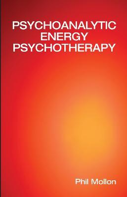 Psychoanalytic Energy Psychotherapy - Phil Mollon - cover