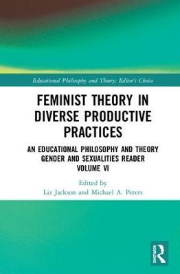 Feminist Theory in Diverse Productive Practices: An Educational Philosophy and Theory Gender and Sexualities Reader, Volume VI - cover