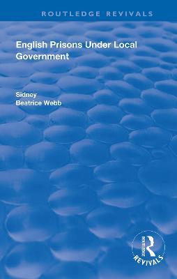 English Prisons Under Local Government - Sidney Webb,Beatrice Webb - cover