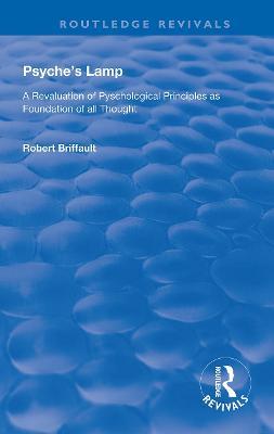 Psyche's Lamp: A Revaluation of Pyschological Principles as Foundation of All Thought - Robert Briffault - cover