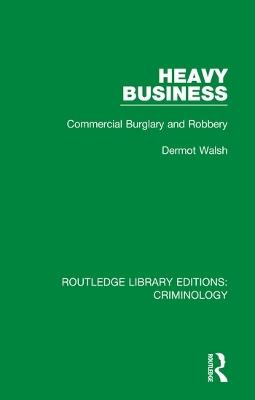 Heavy Business: Commercial Burglary and Robbery - Dermot Walsh - cover