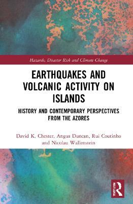 Earthquakes and Volcanic Activity on Islands: History and Contemporary Perspectives from the Azores - David Chester,Angus Duncan,Rui Coutinho - cover