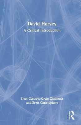 David Harvey: A Critical Introduction to His Thought - Noel Castree,Greig Charnock,Brett Christophers - cover