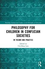 Philosophy for Children in Confucian Societies: In Theory and Practice