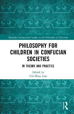Philosophy for Children in Confucian Societies: In Theory and Practice - cover