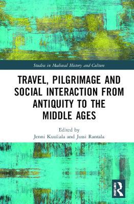 Travel, Pilgrimage and Social Interaction from Antiquity to the Middle Ages - cover