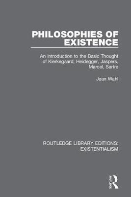 Philosophies of Existence: An Introduction to the Basic Thought of Kierkegaard, Heidegger, Jaspers, Marcel, Sartre - Jean Wahl - cover