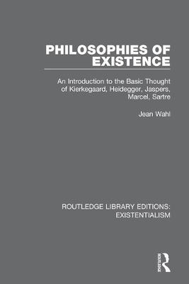 Philosophies of Existence: An Introduction to the Basic Thought of Kierkegaard, Heidegger, Jaspers, Marcel, Sartre - Jean Wahl - cover