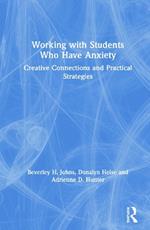 Working with Students Who Have Anxiety: Creative Connections and Practical Strategies