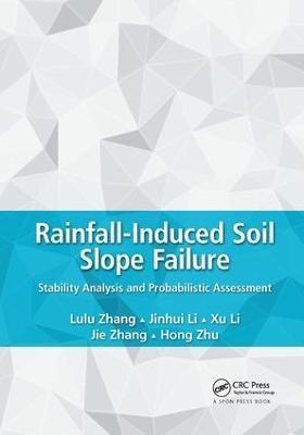 Rainfall-Induced Soil Slope Failure: Stability Analysis and Probabilistic Assessment - Lulu Zhang,Jinhui Li,Xu Li - cover