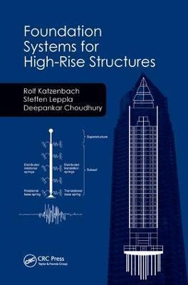 Foundation Systems for High-Rise Structures - Rolf Katzenbach,Steffen Leppla,Deepankar Choudhury - cover