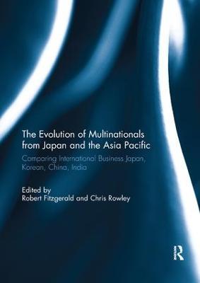 The Evolution of Multinationals from Japan and the Asia Pacific: Comparing International Business Japan, Korean, China, India - cover