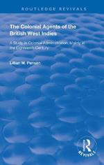 The Colonial Agents of the British West Indies: A Study in Colonial Administration Mainly in the Eighteenth Century