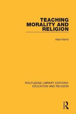 Teaching Morality and Religion - Alan Harris - cover