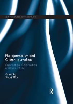 Photojournalism and Citizen Journalism: Co-operation, Collaboration and Connectivity - cover