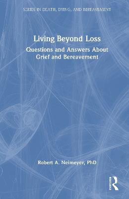 Living Beyond Loss: Questions and Answers About Grief and Bereavement - Robert A. Neimeyer - cover