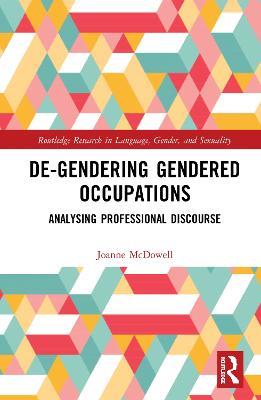 De-Gendering Gendered Occupations: Analysing Professional Discourse - Joanne McDowell - cover