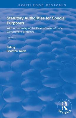 Statutory Authorities for Special Purposes: With a Summary of the Development of Local Government Structure - Beatrice Webb,Sidney Webb - cover