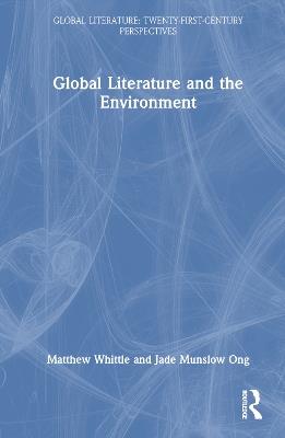 Global Literature and the Environment - Matthew Whittle,Jade Munslow Ong - cover