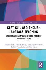 Soft CLIL and English Language Teaching: Understanding Japanese Policy, Practice and Implications