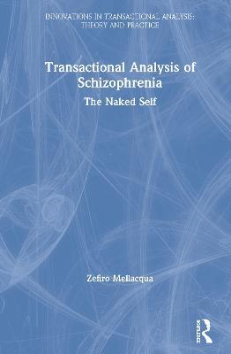 Transactional Analysis of Schizophrenia: The Naked Self - Zefiro Mellacqua - cover