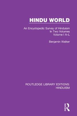 Hindu World: An Encyclopedic Survey of Hinduism. In Two Volumes. Volume I A-L - Benjamin Walker - cover