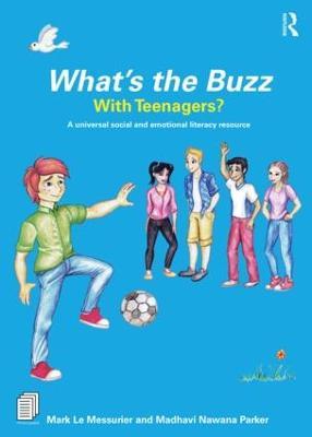What’s the Buzz with Teenagers?: A universal social and emotional literacy resource - Mark Le Messurier,Madhavi Nawana Parker - cover