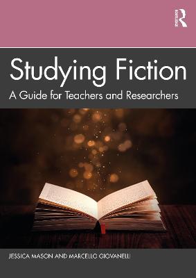 Studying Fiction: A Guide for Teachers and Researchers - Jessica Mason,Marcello Giovanelli - cover