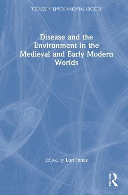 Disease and the Environment in the Medieval and Early Modern Worlds - cover