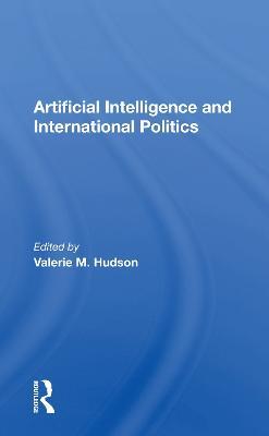 Artificial Intelligence And International Politics - Valerie M Hudson - cover