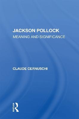 Jackson Pollack: Meaning And Significance - Claude Cernuschi - cover