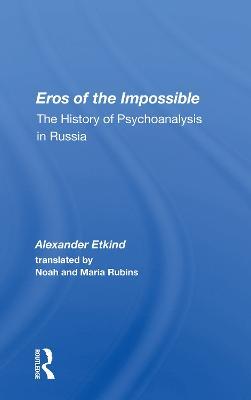 Eros of the Impossible: The History of Psychoanalysis in Russia - Alexander Etkind - cover