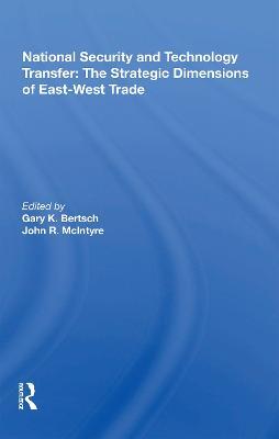 National Security And Technology Transfer: The Strategic Dimensions Of East-west Trade - cover