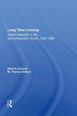 Long Time Coming: Racial Inequality In The Nonmetropolitan South, 1940-1990 - Mark A Fossett,Therese Seibert - cover