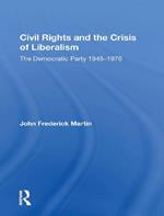 Civil Rights and the Crisis of Liberalism: The Democratic Party 1945-1976