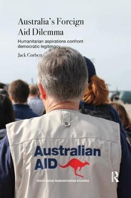 Australia's Foreign Aid Dilemma: Humanitarian aspirations confront democratic legitimacy - Jack Corbett - cover