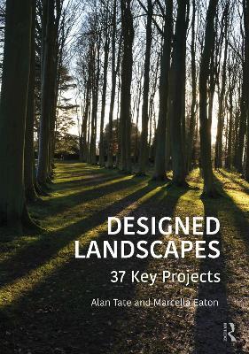 Designed Landscapes: 37 Key Projects - Alan Tate,Marcella Eaton - cover