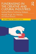 Fundraising in the Creative and Cultural Industries: Leading Effective Fundraising Strategies