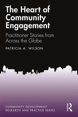The Heart of Community Engagement: Practitioner Stories from Across the Globe - Patricia Wilson - cover