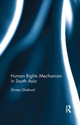 Human Rights Mechanism in South Asia - Shveta Dhaliwal - cover