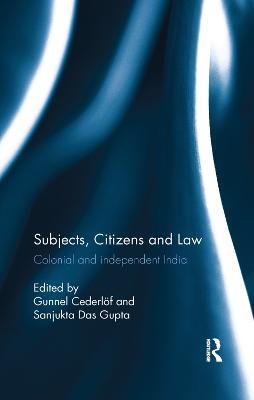 Subjects, Citizens and Law: Colonial and independent India - cover